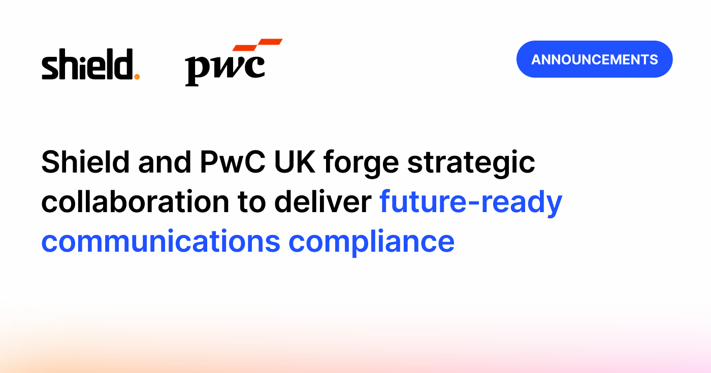 Shield and PwC UK Forge Strategic Collaboration to Deliver Future-Ready Communications Compliance