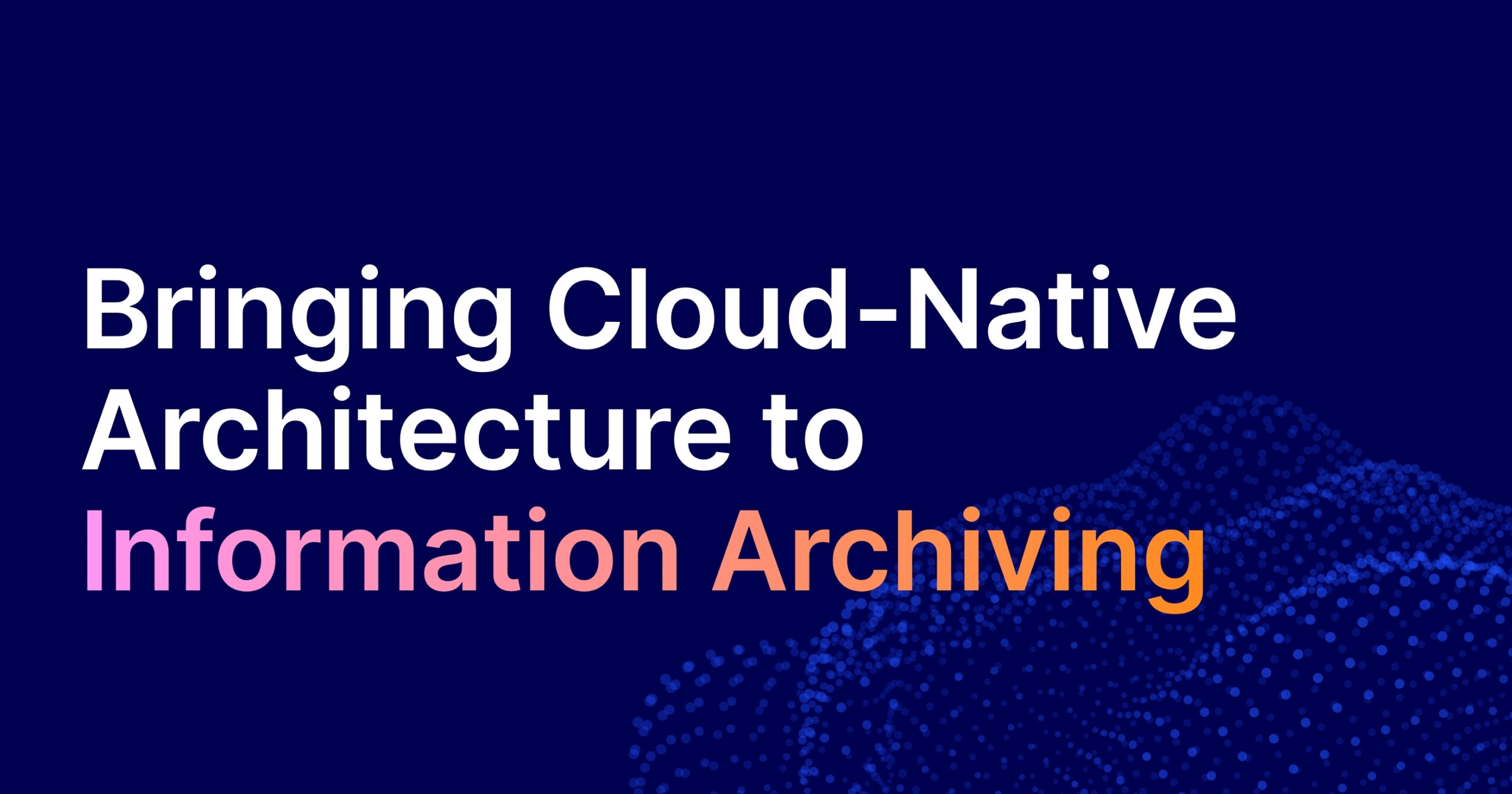 Forrester® Recognizes Shield for Modernizing Archiving With a Cloud-Native Approach 