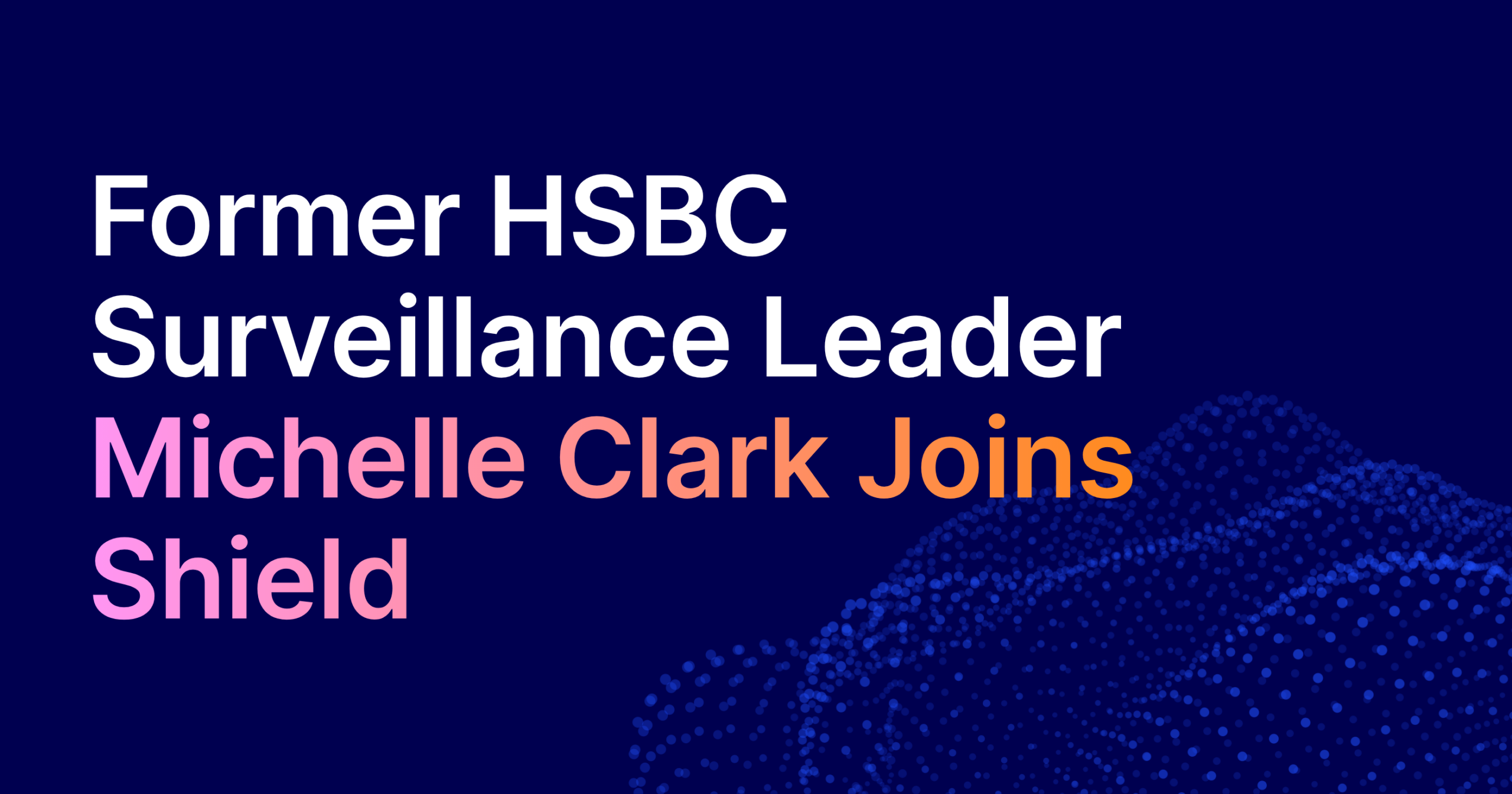 Shield Appoints Michelle Clark as Global Communications Surveillance Expert to Strengthen Product Strategy and Customer Programs